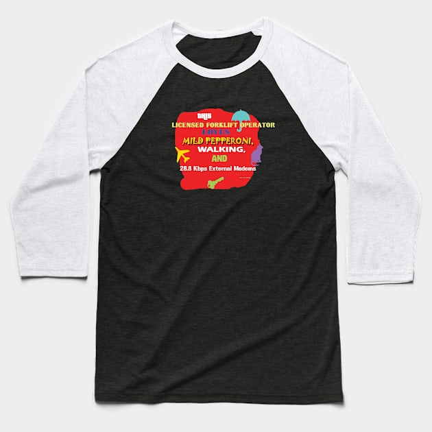 This Licensed Forklift Operator Loves Mild Pepperoni Walking and 28.8 Kbps External Modems Baseball T-Shirt by Oddly Specific